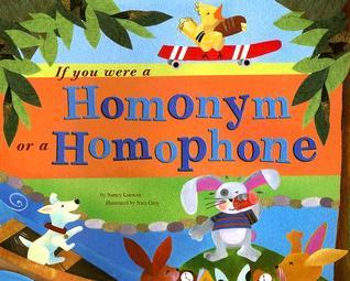 If You Were a Homonym or a Homophone book by Nancy Loewen