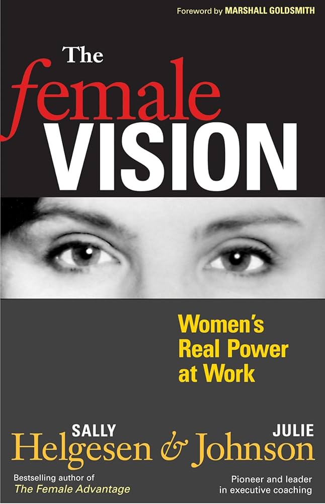 The Female Vision: Women's Real Power at Work book by Sally Helgesen