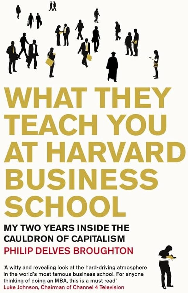 What They Teach You at Harvard Business School by Philip Delves Broughton