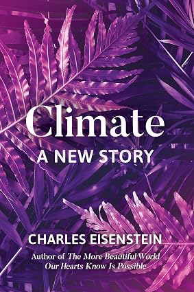 Climate: A New Story  Book By Charles Eisenstein