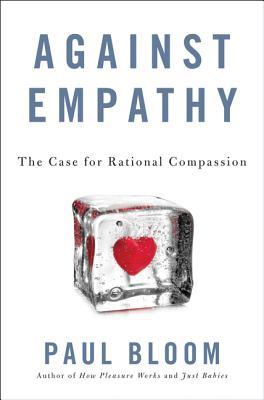 Against Empathy: The Case for Rational Compassion book by Paul Bloom