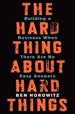The Hard Thing About Hard Things book by Ben Horowitz