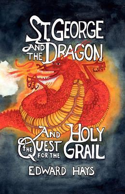 St. George and the Dragon and the Quest for the Holy Grail book by Edward Hays