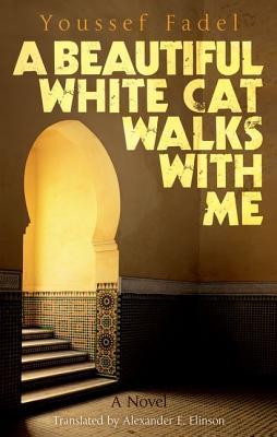 A Beautiful White Cat Walks with Me: A Novel book by Youssef Fadel
