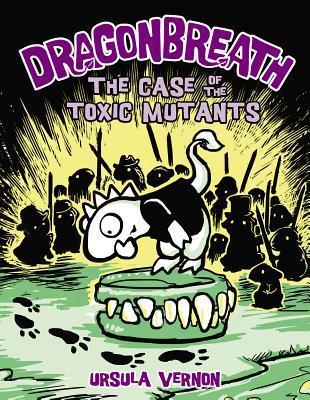 Dragonbreath #9: The Case of the Toxic Mutants book by Ursula Vernon