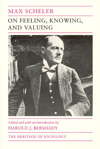 On Feeling, Knowing, and Valuing: Selected Writings book by Max Scheler
