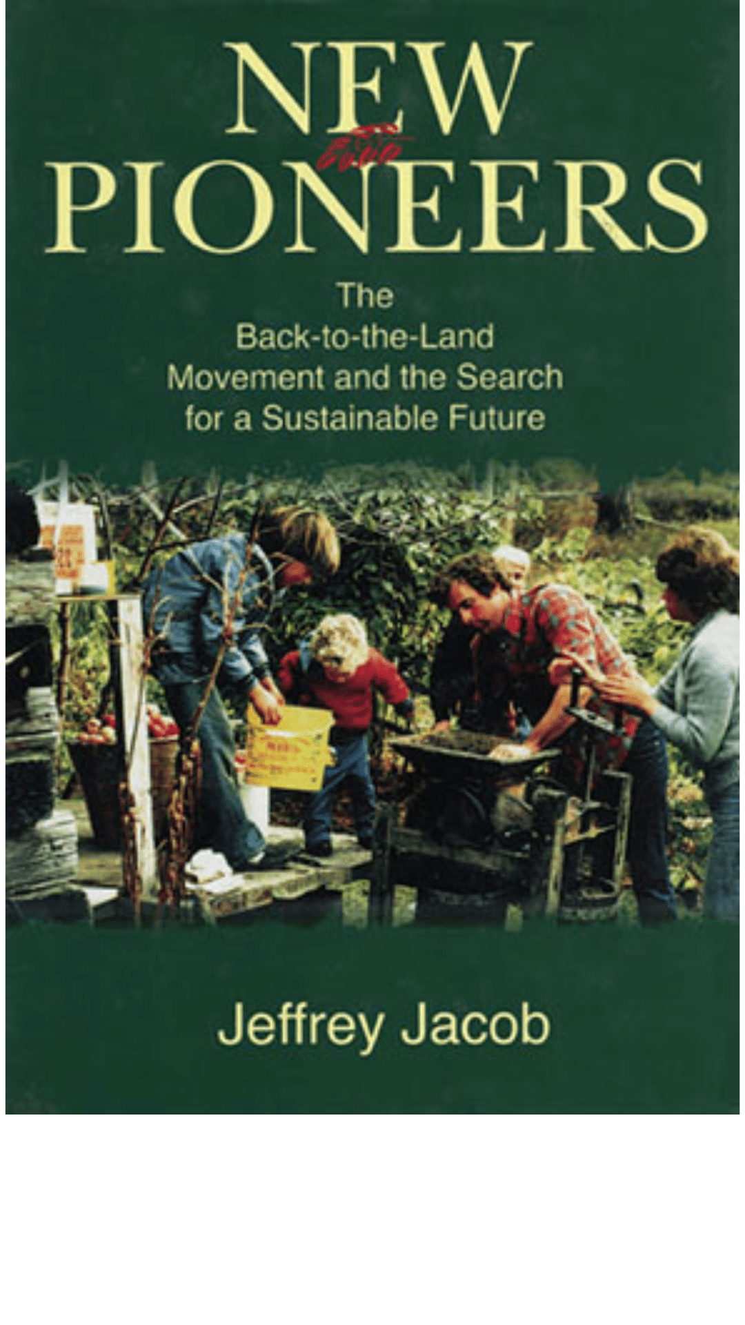 New Pioneers: The Back-to-the-land Movement and the Search for a Sustainable Future
