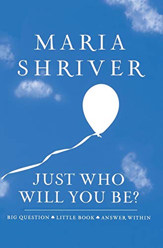 Just Who Will You Be? by Maria Shriver