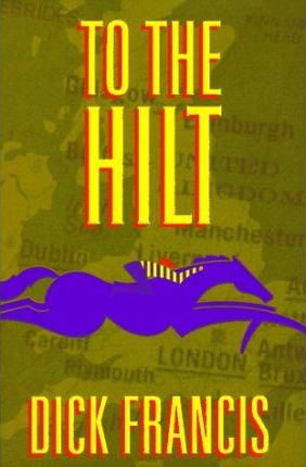 To the Hilt by Dick Francis