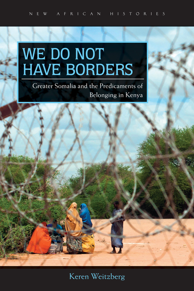 We Do Not Have Borders: Greater Somalia and the Predicaments of Belonging in Kenya book by Keren Weitzberg