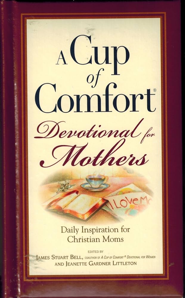Cup Of Comfort Devotional For Mothers book by James Stuart Bell