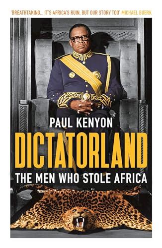 Dictatorland: The Men Who Stole Africa Book by Paul Kenyon