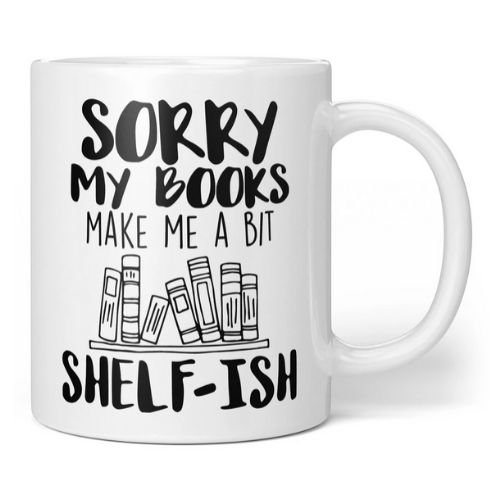 Sorry my books make me a bit shelf-ish Mug