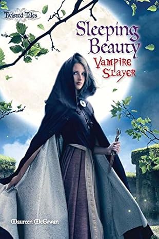Sleeping Beauty: Vampire Slayer (Twisted Tales) book by Maureen Mcgowan