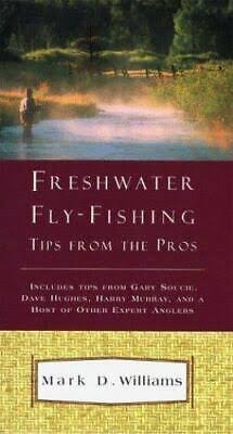 Freshwater Fly Fishing Tips from the Pros Book By Mark D. Williams