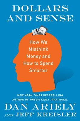 Dollars and Sense: How We Misthink Money and How to Spend Smarter book by Dan Ariely