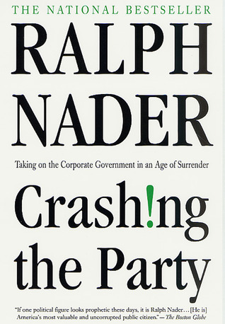 Crashing the Party: Taking on the Corporate Government in an Age of Surrender book by Ralph Nader