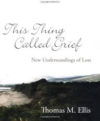 This Thing Called Grief: New Understandings of Loss book by Thomas M. Ellis