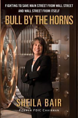Bull by the Horns : Fighting to Save Main Street from Wall Street and Wall Street from Itself