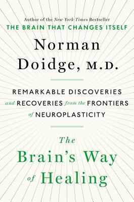 The Brain's Way of Healing: Remarkable Discoveries and Recoveries from the Frontiers of Neuroplasticity book by Norman Doidge