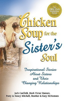 Chicken Soup for the Sister's Soul: Inspirational Stories About Sisters and Their Changing Relationships book by Jack Canfield