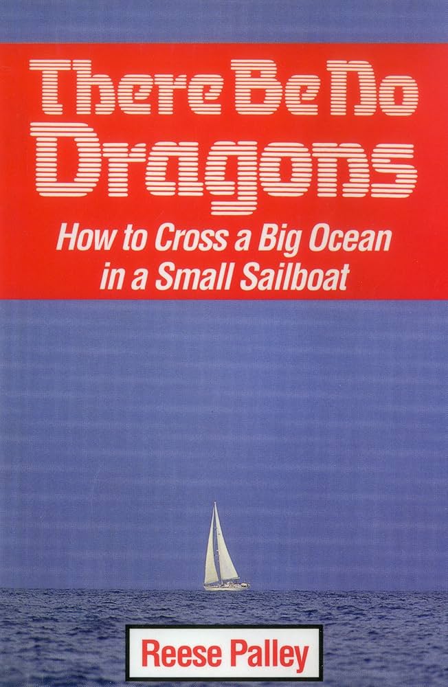 There Be No Dragons: How to Cross a Big Ocean in a Small Sailboat