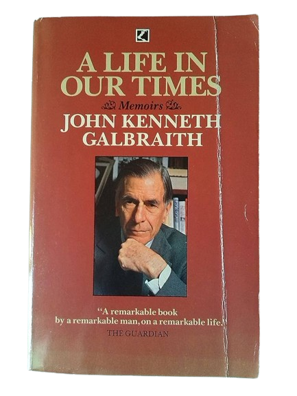 A Life in Our Times book by John Kenneth Galbraith