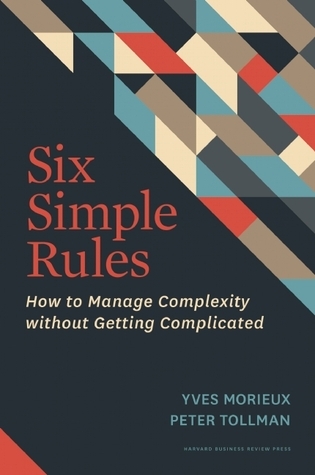 Six Simple Rules: How to Manage Complexity without Getting Complicated book by Yves Morieux