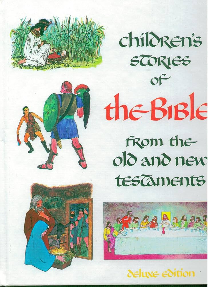 Children's Stories of the Bible From the Old and New Testaments