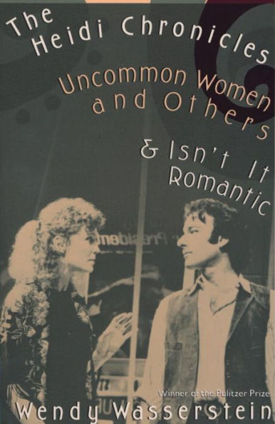 The Heidi Chronicles, Uncommon Women and Others, and Isn't It Romantic