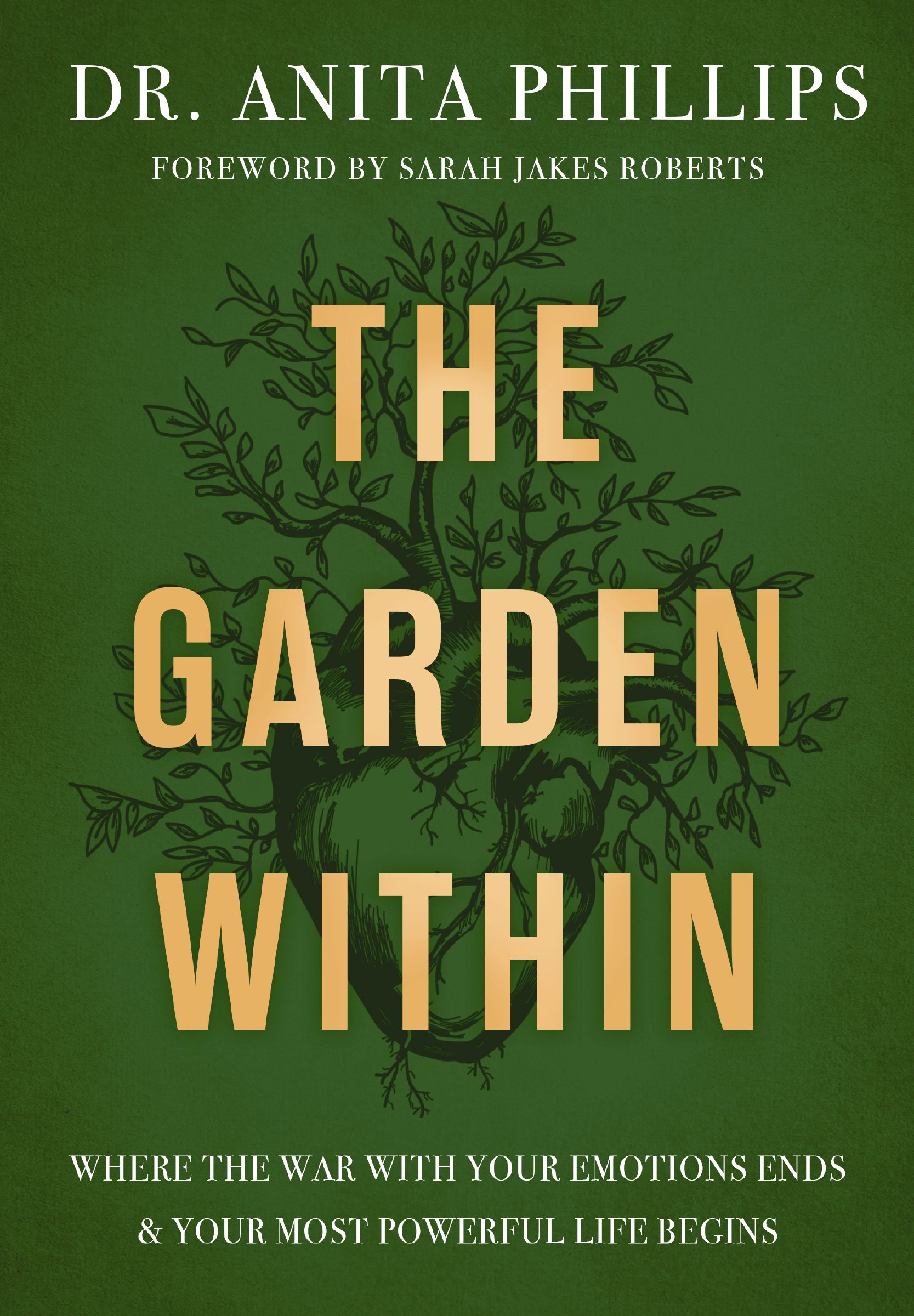 Garden Within: Where the War with Your Emotions Ends and Your Most Powerful Life Begins book by Anita Phillips