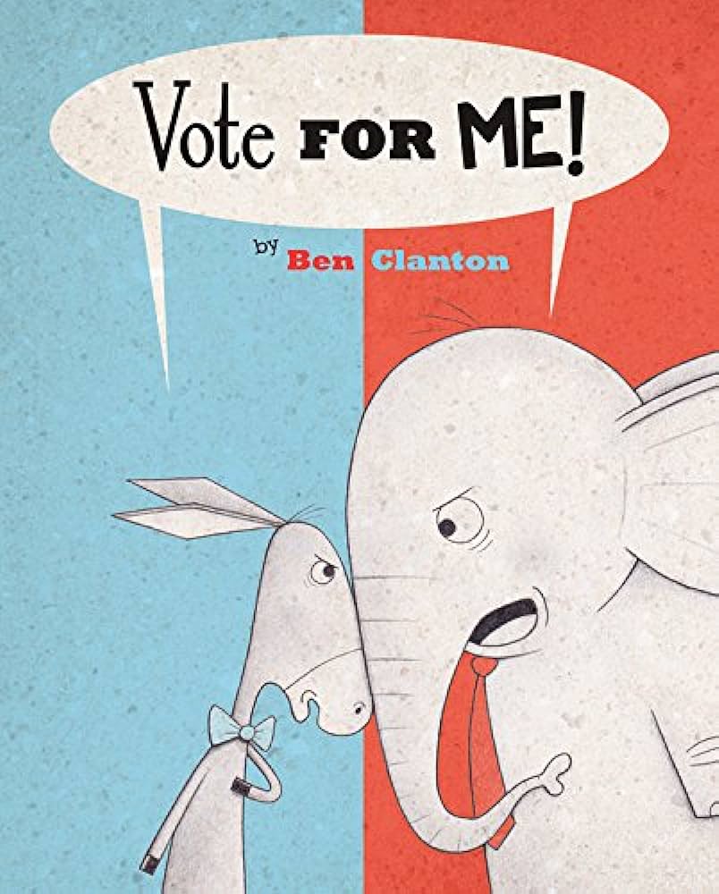 Vote for Me! by Ben Clanton