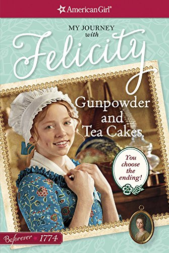 American Girl: Felicity Gunpowder and Tea Cakes: My Journey with Felicity