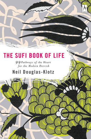 The Sufi Book of Life: 99 Pathways of the Heart for the Modern Dervish book by Neil Douglas-Klotz