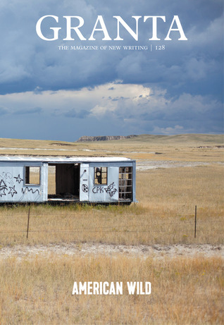 Granta 128: American Wild book by Sigrid Rausing