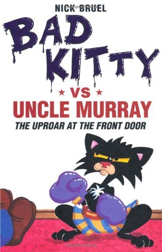 Bad Kitty vs Uncle Murray: The Uproar at the Front Door book by Nick Bruel