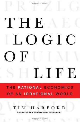The Logic of Life: The Rational Economics of an Irrational World book by Tim Harford