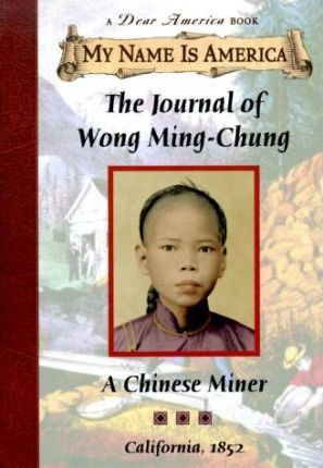 My Name Is America : The Journal of Wongming-Chun, a Chinese Miner