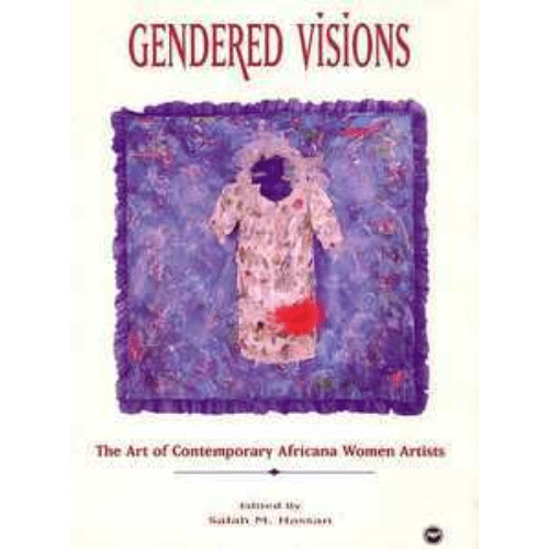 Gendered Visions : The Art of Contemporary Africana Women Artists