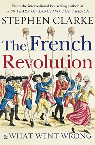 The French Revolution and What Went Wrong book by Stephen Clarke