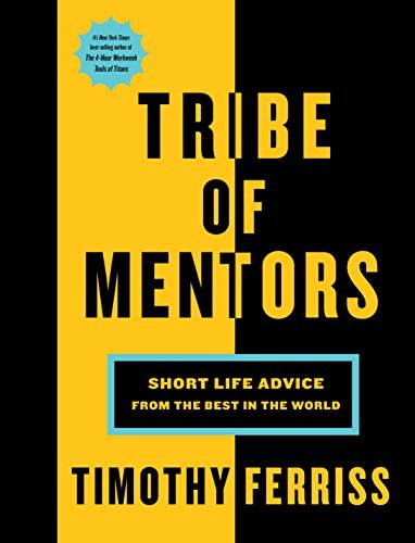 Tribe of Mentors : Short Life Advice from the Best in the World by Tim Ferriss