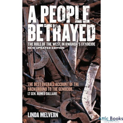 A People Betrayed: The Role of the West in Rwanda's Genocide