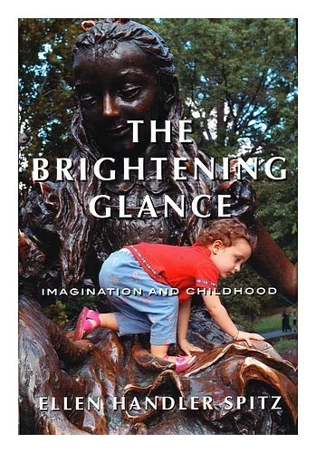 The Brightening Glance: Imagination and Childhood book by Ellen Handler Spitz