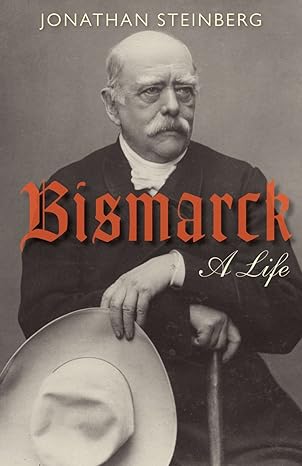 Bismarck: A Life book by Jonathan Steinberg