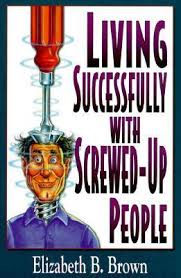 Living Successfully with Screwed-up People book by Elizabeth B. Brown