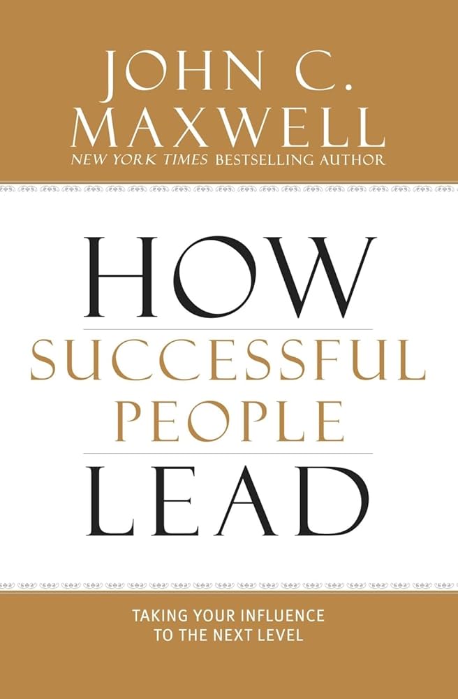 How Successful People Lead: Taking Your Influence to the Next Level book by John C. Maxwell
