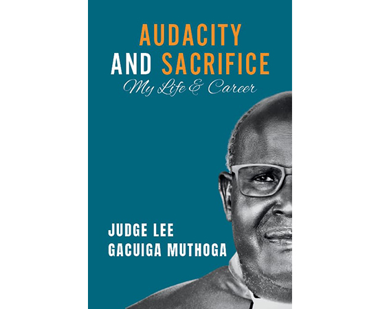 Audacity and Sacrifice: My Life and Career book by Judge Lee Gacuiga Muthoga