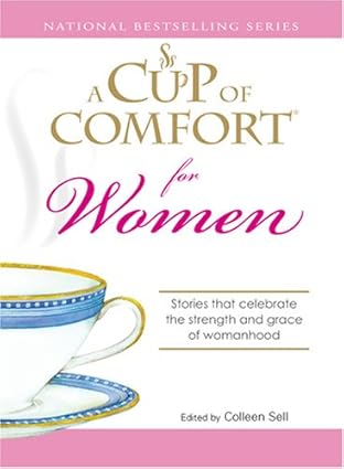 A Cup of Comfort for Women: Stories that celebrate the strength and grace of womanhood book by Colleen Sell