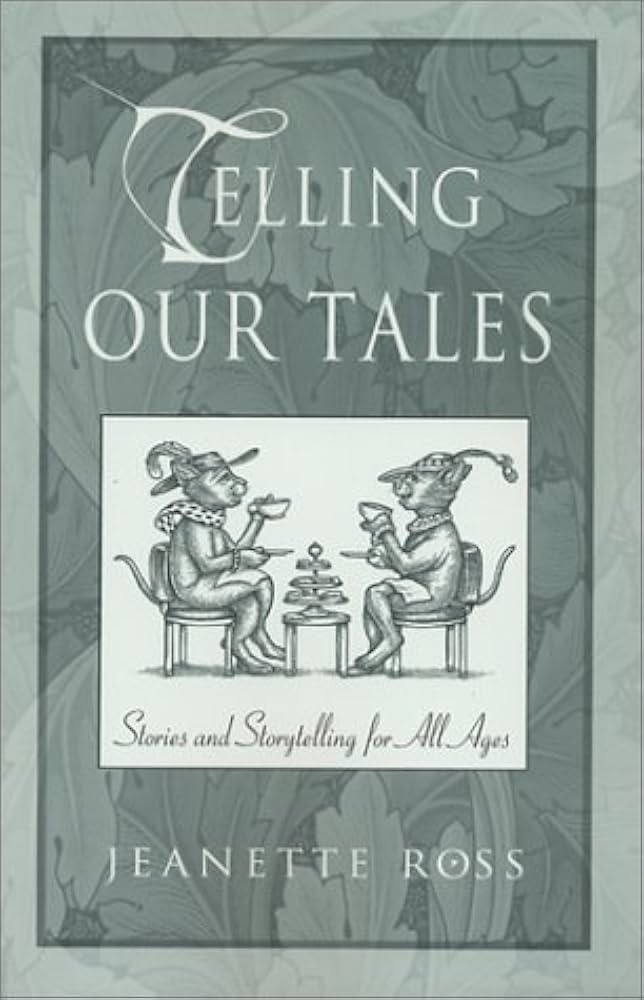 Telling Our Tales: Stories and Storytelling for All Ages book By Jeanette Ross
