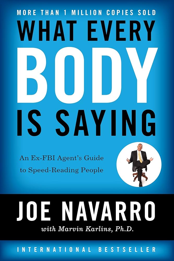 What Every Body is Saying: An Ex-FBI Agent's Guide to Speed-Reading People book by Joe Navarro